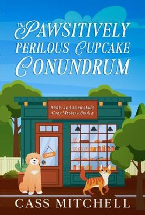 [Molly and Marmalade 02] • The Pawsitively Perilous Cupcake Conundrum